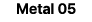 Metal 05