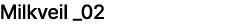 Milkveil _02