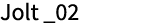 Jolt _02
