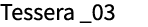 Tessera _03