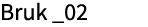 Bruk _02