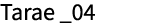 Tarae _04